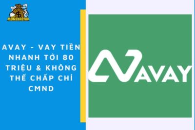 Avay – Vay Tiền Nhanh Tới 80 Triệu & Không Thế Chấp Chỉ CMND
